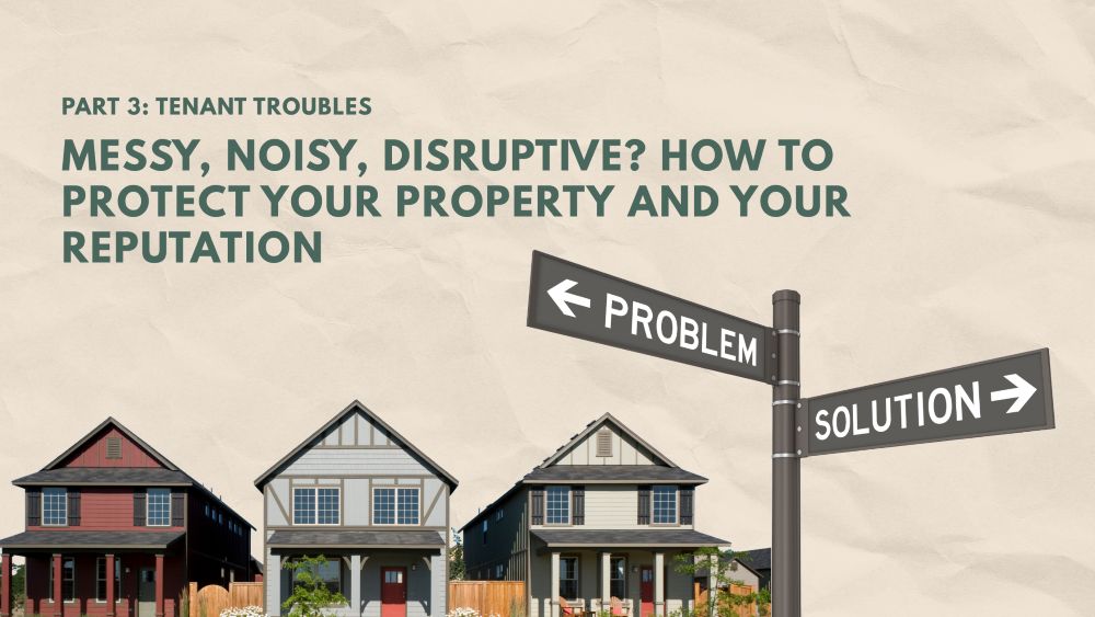 Messy, Noisy, Disruptive? How to Protect Your Property and Your Reputation